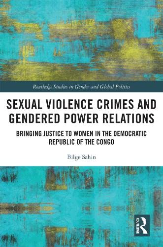 Sexual Violence Crimes and Gendered Power Relations: Bringing Justice to Women in the Democratic Republic of the Congo (Kindle Edition)