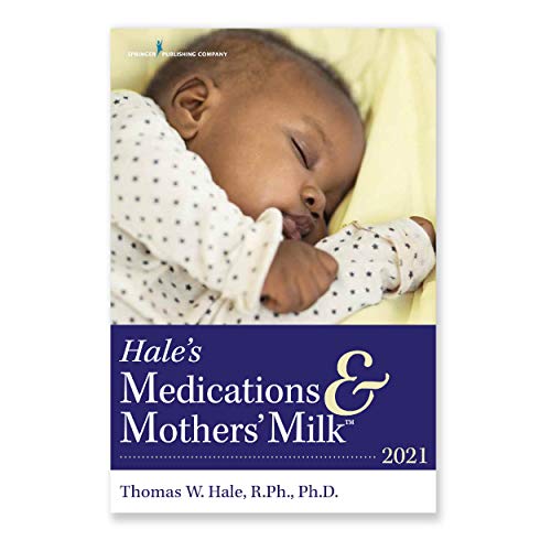 Hale's Medications & Mothers' Milk 2021: A Manual of Lactational Pharmacology – An Essential Reference Manual on the Transmission of Medicine into Breast Milk (Paperback)