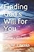 Finding God's Will for You:...