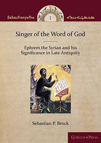 Singer of the Word of God: Ephrem the Syrian and his Significance in Late Antiquity (Hardcover)