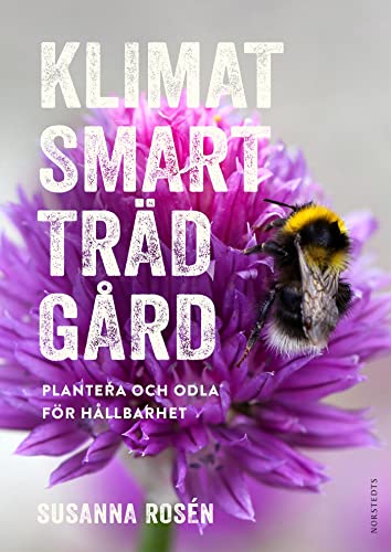 Klimatsmart trädgård : plantera och odla för hållbarhet (Hardcover)