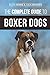 The Complete Guide to Boxer Dogs