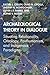 Archaeological Theory in Dialogue: Situating Relationality, Ontology, Posthumanism, and Indigenous Paradigms