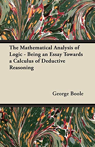 The Mathematical Analysis of Logic - Being an Essay Towards a Calculus of Deductive Reasoning (Paperback)