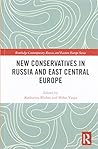 New Conservatives in Russia and East Central Europe (Routledge Contemporary Russia and Eastern Europe Series)