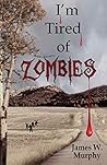I'm Tired Of Zombies