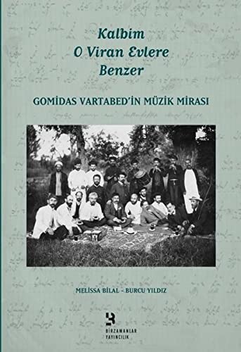Kalbim O Viran Evlere Benzer: Gomidas Vartabed'in Müzik Mirası (Paperback)