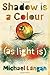 Shadow is a Colour as Light is
