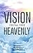 Vision From The Heavenly: Angelic Visitations, Visions of glory, Supernatural Encounters