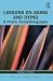 Lessons on Aging and Dying by Ronald J. Pelias Lessons on Aging and Dying by Ronald J. Pelias