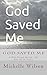 God Saved Me: A Walk throug...