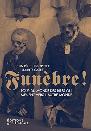 Funèbre! Tour du monde des rites qui mènent vers l’autre monde (Paperback)