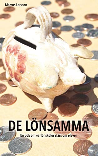 De lönsamma : En bok om varför skolor slåss om elever (Paperback)