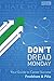 Don't Dread Monday: Your Gu...