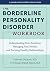 The Borderline Personality Disorder Workbook by Deborah Ducasse