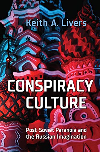 Conspiracy Culture: Post-Soviet Paranoia and the Russian Imagination (Hardcover)
