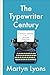 The Typewriter Century by Martyn Lyons