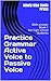 Practice Grammar Active Voice to Passive Voice: With answer Book-1 For high school students (English Exercise book For high school students Active Voice to Passive Voic)