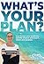 What's Your Plan?: How to t...