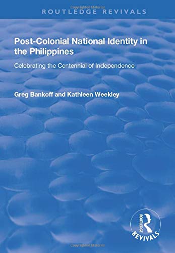 Post-Colonial National Identity in the Philippines: Celebrating the Centennial of Independence (Routledge Revivals)