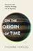 On the Origin of Time: My journey with Stephen Hawking into the Big Bang
