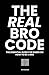 The Real Bro Code: The essential guide for dudes on how to be a bro