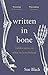 Written In Bone: hidden stories in what we leave behind