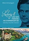 Ludwig II. und sein Paradies am Starnberger See: Schloss Berg - Possenhofen - Roseninsel