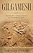 Gilgamesh: The History and ...