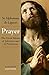Prayer: The Great Means of Salvation and of Perfection