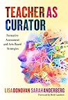 Teacher as Curator: Formative Assessment and Arts-Based Strategies Teacher as Curator: Formative Assessment and Arts-Based Strategies