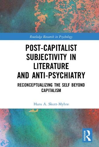 Post-Capitalist Subjectivity in Literature and Anti-Psychiatry: Reconceptualizing the Self Beyond Capitalism (ebook)