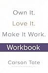 Own It. Love It. Make It Work.: How to Make Any Job Your Dream Job. Workbook Own It. Love It. Make It Work.: How to Make Any Job Your Dream Job. Workbook