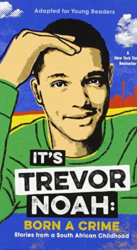 It's Trevor Noah: Born a Crime: Stories from a South African Childhood: Adapted for Young Readers