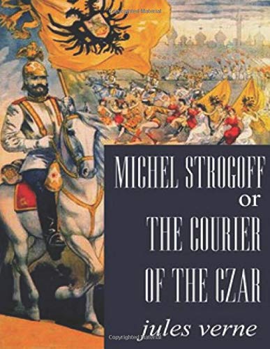 Michel Strogoff, or The Courier of the Czar