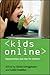 Kids Online: Opportunities ...