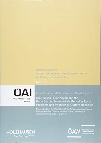 The Hyksos Ruler Khyan and the Early Second Intermediate Period in Egypt: Problems and Priorities of Current Research. Proceedings of the Workshop of ... Archaologischen Institutes in Wien, 17) (Paperback)