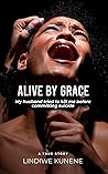 Alive By Grace : My husband tried to kill me before committing suicide