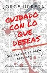 Cuidado con lo que deseas by Jorge Urreta