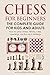 Chess For Beginners. The Complete Guide For Kids And Adults: How To Play Chess: History, Rules, Openings, Tactics And Strategy