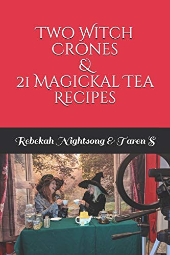 Two Witch Crones & 21 Magickal Tea Recipes (Paperback)