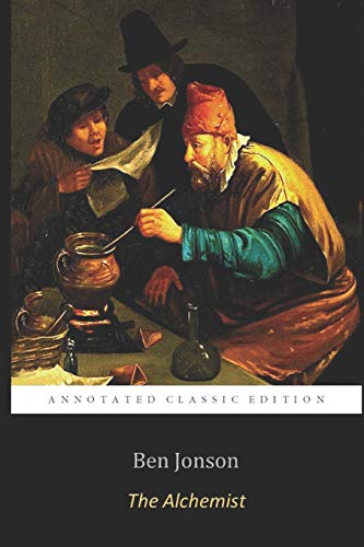 The Alchemist By Ben Jonson "The Annotated Classic Edition"