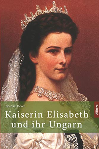 Kaiserin Elisabeth und ihr Ungarn (Paperback)