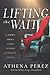 Lifting The Wait: A Story About Faith, Fitness & Perfect Timing