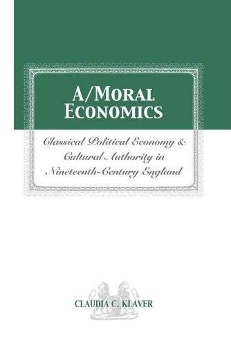 A/MORAL ECONOMICS: CLASSICAL POLITICAL ECONOMY AND CULTURAL AUTHORITY IN NINETEENTHTH-CENTURY ENGLAND (Paperback)