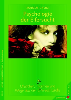 Psychologie der Eifersucht: Ursachen, Formen und Wege aus der Eifersuchtsfalle (Paperback)