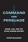 Command and Persuade: Crime, Law, and the State across History