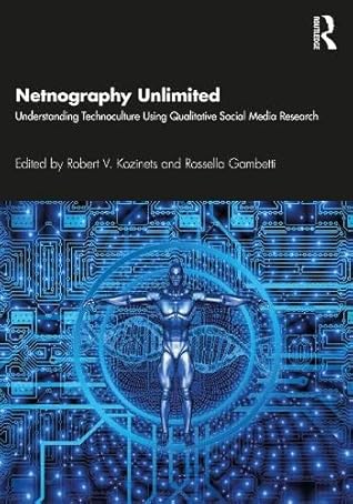 Netnography Unlimited: Understanding Technoculture Using Qualitative Social Media Research