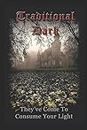 Traditional Dark: Are you prepared for the coming battle?