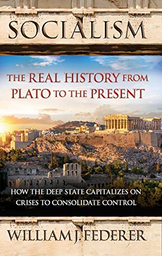 Socialism – The Real History from Plato to the Present: How the Deep State Capitalizes on Crises to Consolidate Control (Paperback)